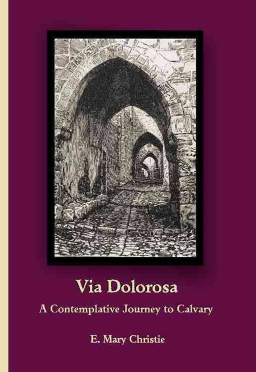 Via Dolorosa - A Contemplative Journey to Calvary, by:  E. Mary Christie - Catholic Gifts Canada