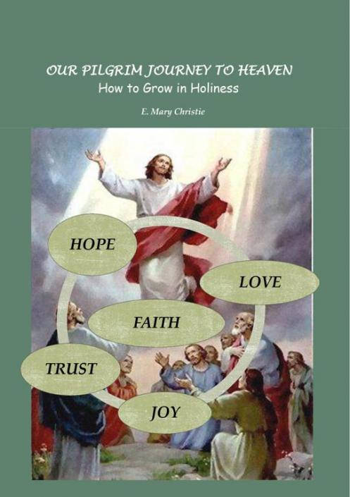 Our Pilgrim Journey to Heaven: How to Grow in Holiness,  by:  E. Mary Christie - Catholic Gifts Canada